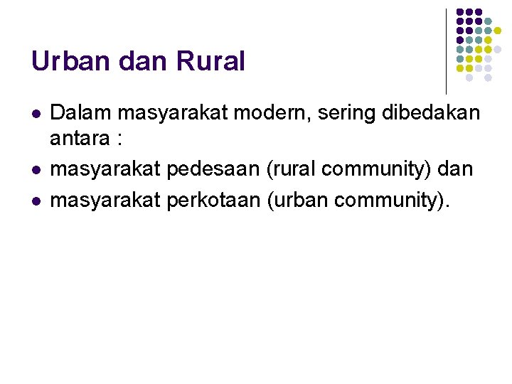Urban dan Rural l Dalam masyarakat modern, sering dibedakan antara : masyarakat pedesaan (rural