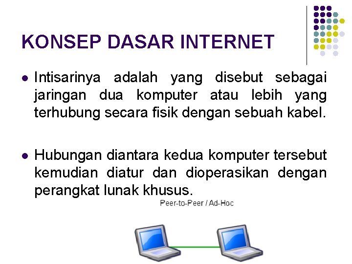 KONSEP DASAR INTERNET l Intisarinya adalah yang disebut sebagai jaringan dua komputer atau lebih