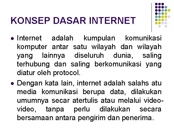 KONSEP DASAR INTERNET l l Internet adalah kumpulan komunikasi komputer antar satu wilayah dan