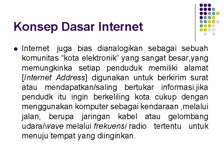 Konsep Dasar Internet l Internet juga bias dianalogikan sebagai sebuah komunitas “kota elektronik” yang