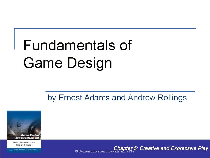 Fundamentals of Game Design by Ernest Adams and Andrew Rollings Chapter 5: Creative and