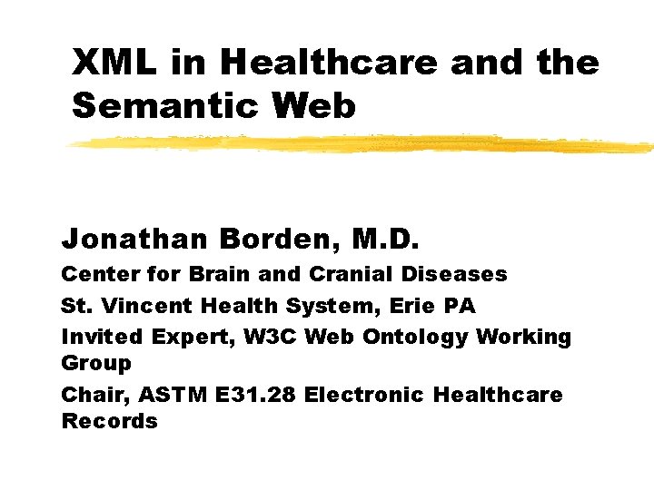 XML in Healthcare and the Semantic Web Jonathan Borden, M. D. Center for Brain
