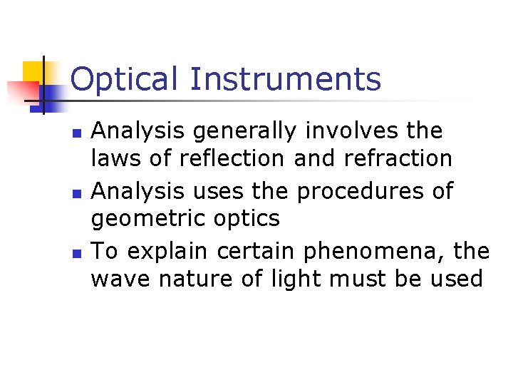 Optical Instruments n n n Analysis generally involves the laws of reflection and refraction
