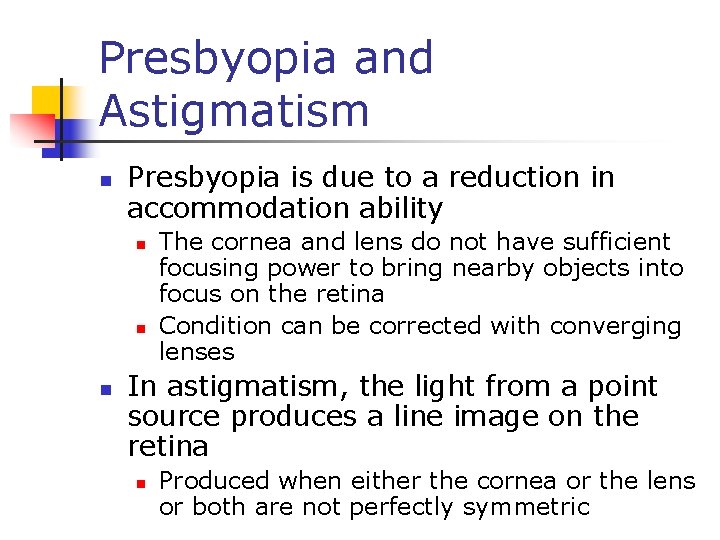 Presbyopia and Astigmatism n Presbyopia is due to a reduction in accommodation ability n