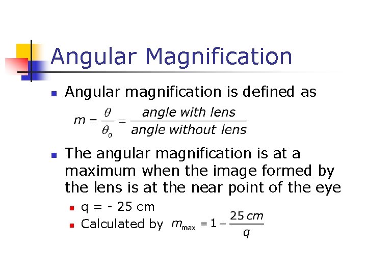 Angular Magnification n n Angular magnification is defined as The angular magnification is at