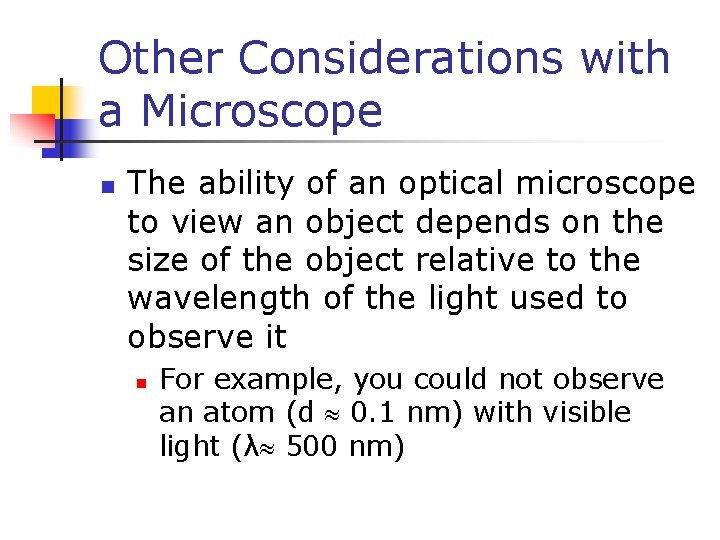 Other Considerations with a Microscope n The ability of an optical microscope to view