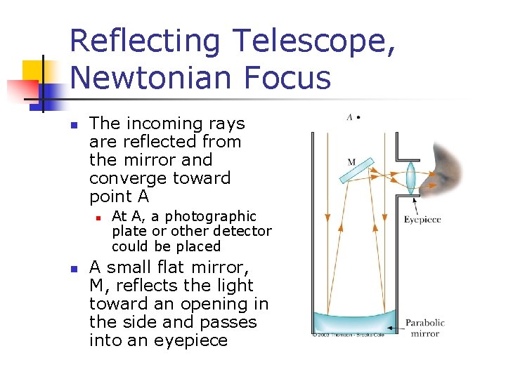 Reflecting Telescope, Newtonian Focus n The incoming rays are reflected from the mirror and