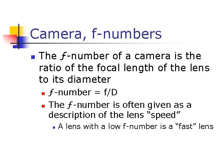 Camera, f-numbers n The ƒ-number of a camera is the ratio of the focal