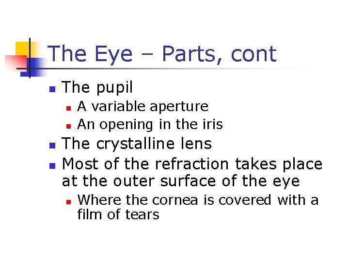 The Eye – Parts, cont n The pupil n n A variable aperture An