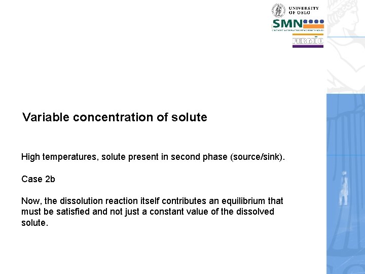 Variable concentration of solute High temperatures, solute present in second phase (source/sink). Case 2