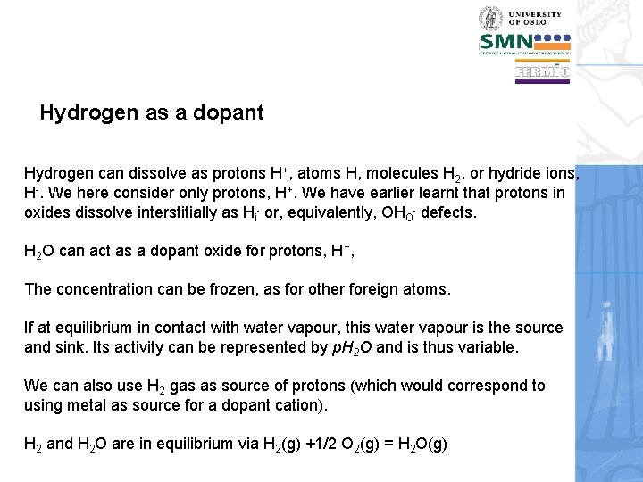 Hydrogen as a dopant Hydrogen can dissolve as protons H+, atoms H, molecules H