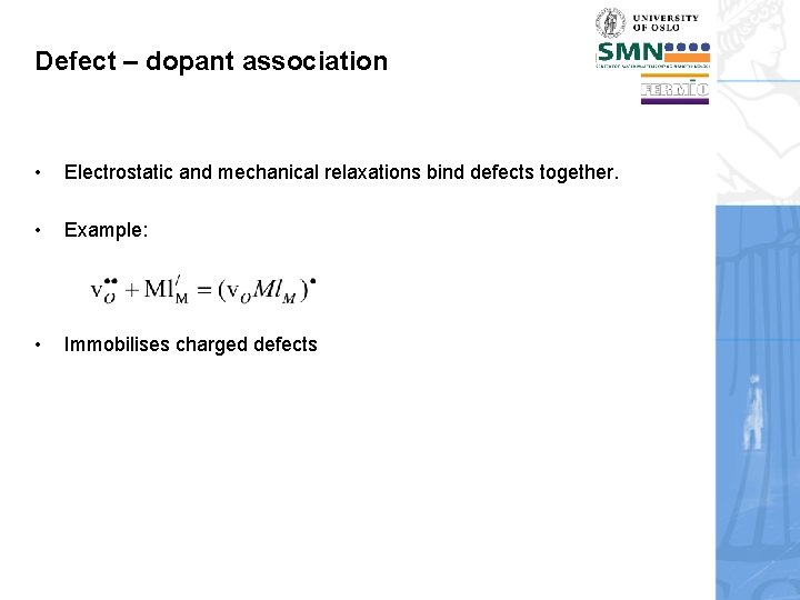 Defect – dopant association • Electrostatic and mechanical relaxations bind defects together. • Example: