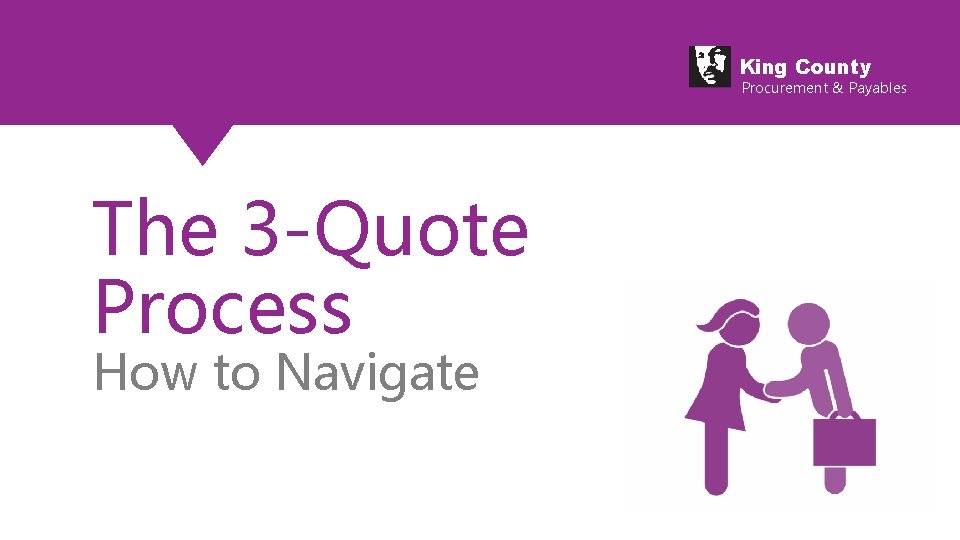 King County Procurement & Payables The 3 -Quote Process How to Navigate 