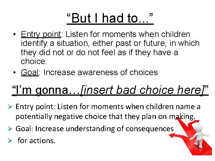 “But I had to. . . ” • Entry point: Listen for moments when