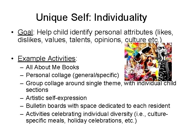 Unique Self: Individuality • Goal: Help child identify personal attributes (likes, dislikes, values, talents,