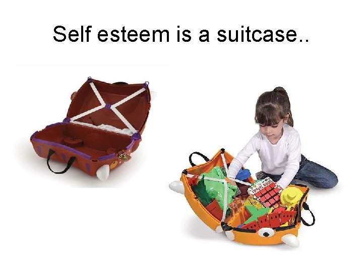 Self esteem is a suitcase. . 