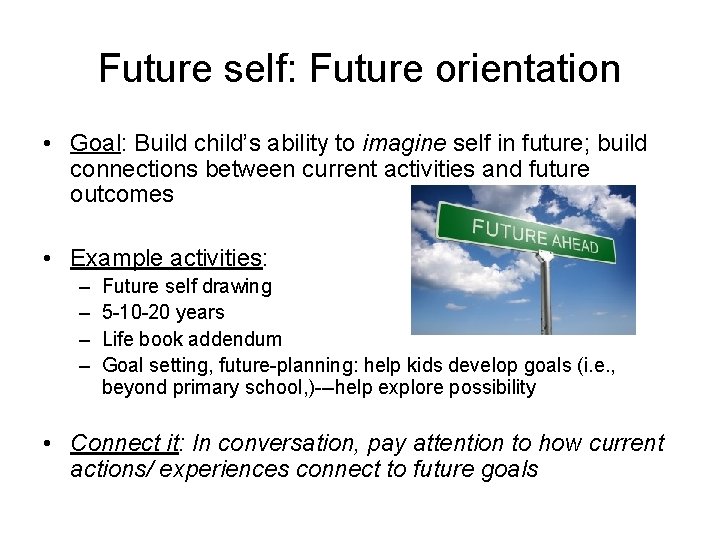 Future self: Future orientation • Goal: Build child’s ability to imagine self in future;