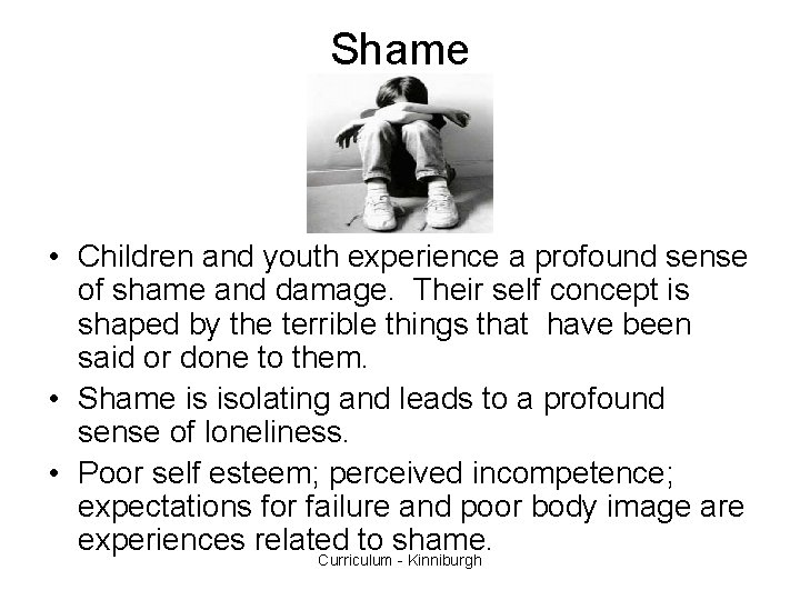 Shame • Children and youth experience a profound sense of shame and damage. Their
