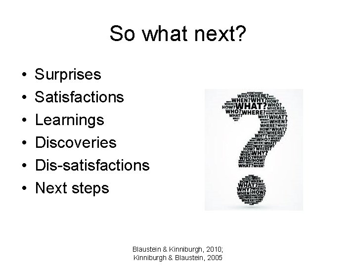 So what next? • • • Surprises Satisfactions Learnings Discoveries Dis-satisfactions Next steps Blaustein