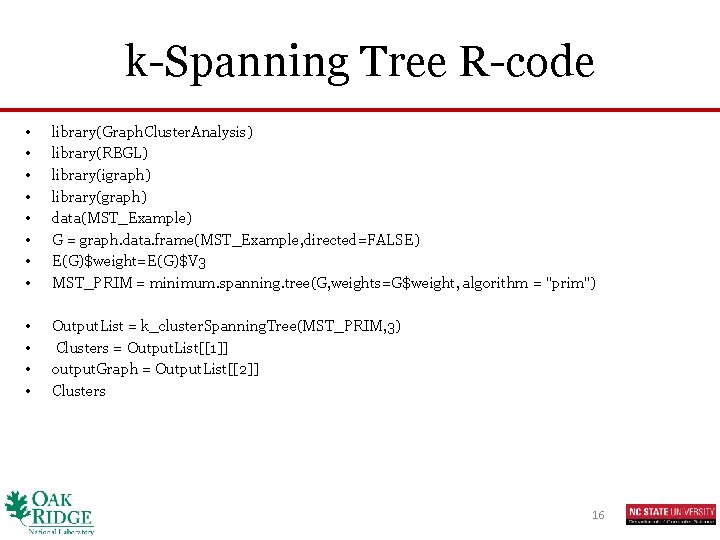 k-Spanning Tree R-code • • library(Graph. Cluster. Analysis) library(RBGL) library(igraph) library(graph) data(MST_Example) G =