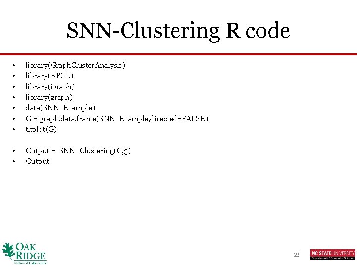 SNN-Clustering R code • • library(Graph. Cluster. Analysis) library(RBGL) library(igraph) library(graph) data(SNN_Example) G =