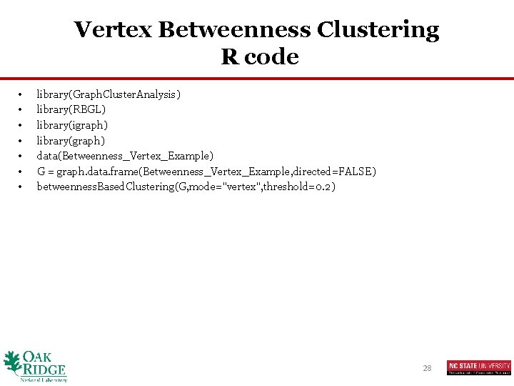 Vertex Betweenness Clustering R code • • library(Graph. Cluster. Analysis) library(RBGL) library(igraph) library(graph) data(Betweenness_Vertex_Example)