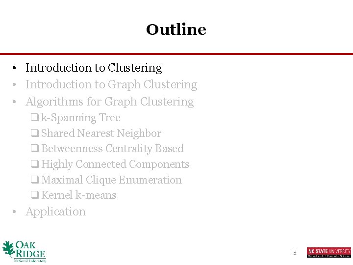 Outline • Introduction to Clustering • Introduction to Graph Clustering • Algorithms for Graph