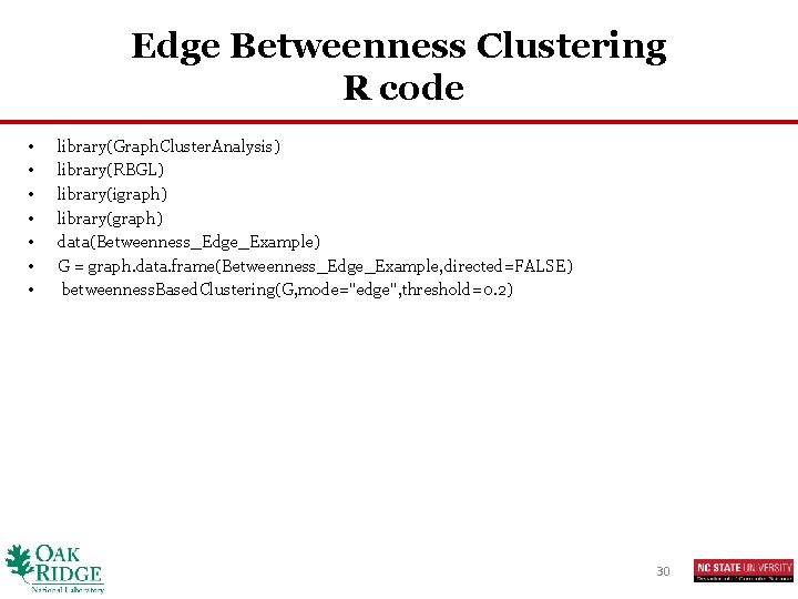 Edge Betweenness Clustering R code • • library(Graph. Cluster. Analysis) library(RBGL) library(igraph) library(graph) data(Betweenness_Edge_Example)