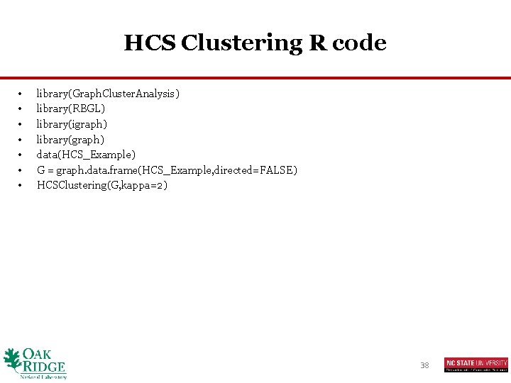 HCS Clustering R code • • library(Graph. Cluster. Analysis) library(RBGL) library(igraph) library(graph) data(HCS_Example) G