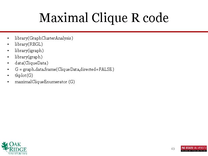 Maximal Clique R code • • library(Graph. Cluster. Analysis) library(RBGL) library(igraph) library(graph) data(Clique. Data)