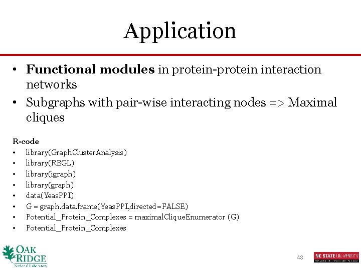 Application • Functional modules in protein-protein interaction networks • Subgraphs with pair-wise interacting nodes