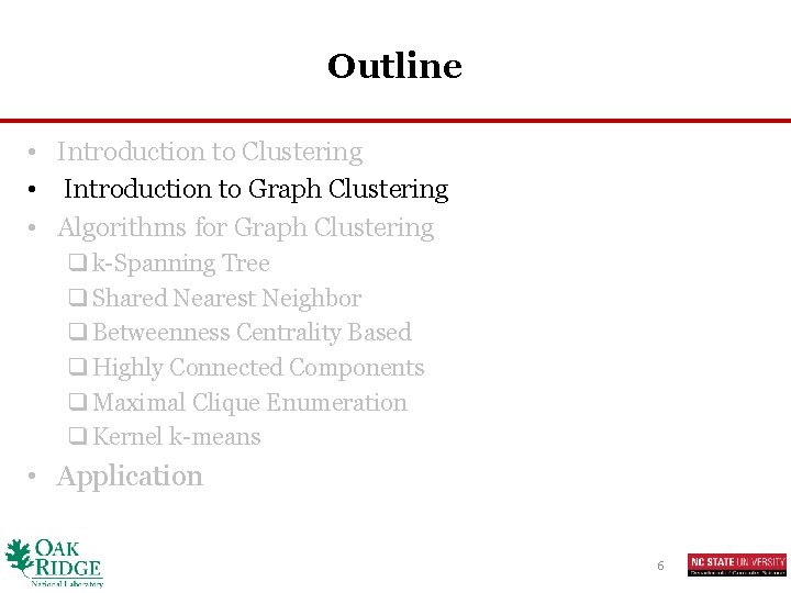 Outline • Introduction to Clustering • Introduction to Graph Clustering • Algorithms for Graph