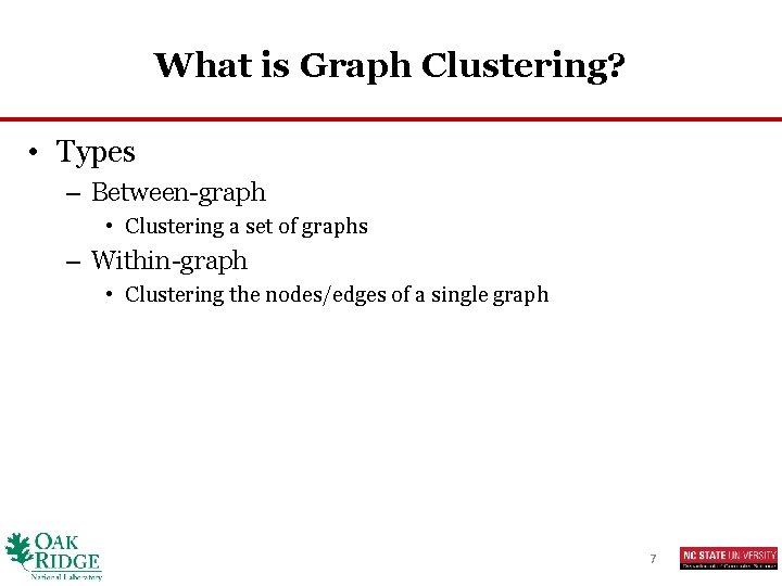 What is Graph Clustering? • Types – Between-graph • Clustering a set of graphs