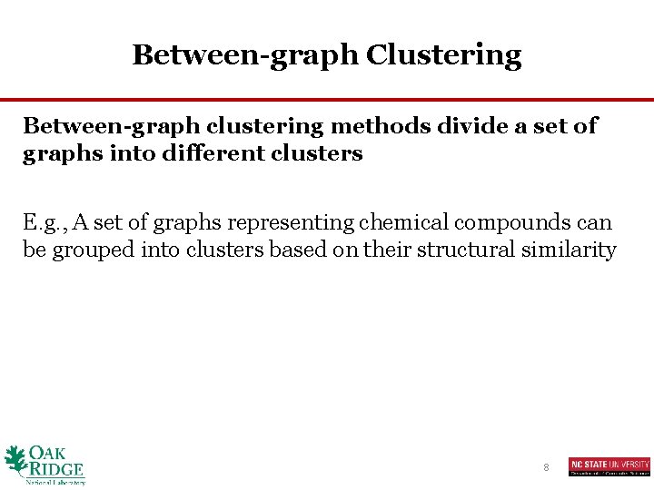 Between-graph Clustering Between-graph clustering methods divide a set of graphs into different clusters E.