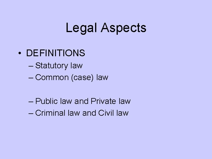 Legal Aspects DEFINITIONS Statutory law Common case law