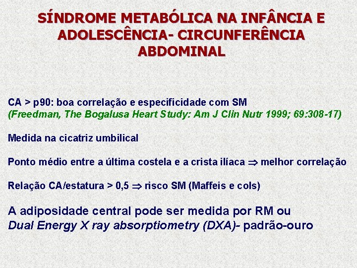 SÍNDROME METABÓLICA NA INF NCIA E ADOLESCÊNCIA- CIRCUNFERÊNCIA ABDOMINAL CA > p 90: boa