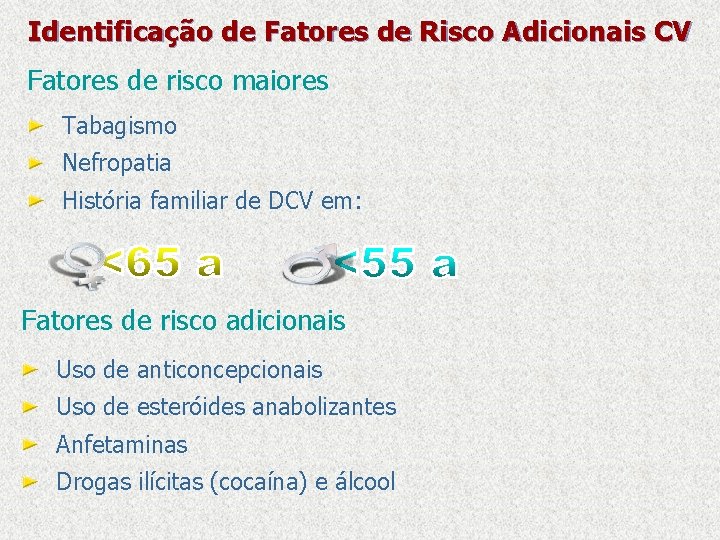 Identificação de Fatores de Risco Adicionais CV Fatores de risco maiores Tabagismo Nefropatia História