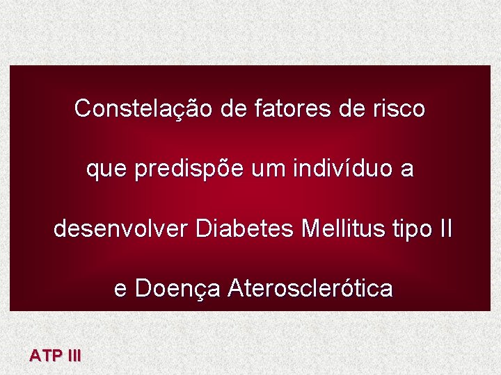 Constelação de fatores de risco que predispõe um indivíduo a desenvolver Diabetes Mellitus tipo