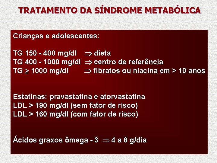 TRATAMENTO DA SÍNDROME METABÓLICA Crianças e adolescentes: TG 150 - 400 mg/dl dieta TG