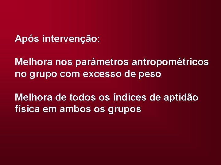 Após intervenção: Melhora nos parâmetros antropométricos no grupo com excesso de peso Melhora de