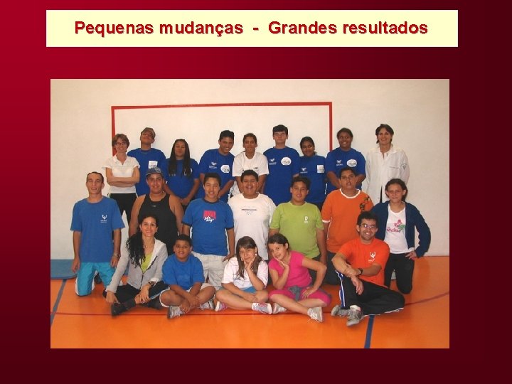 Pequenas mudanças - Grandes resultados 