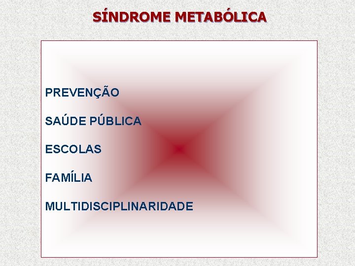 SÍNDROME METABÓLICA PREVENÇÃO SAÚDE PÚBLICA ESCOLAS FAMÍLIA MULTIDISCIPLINARIDADE 