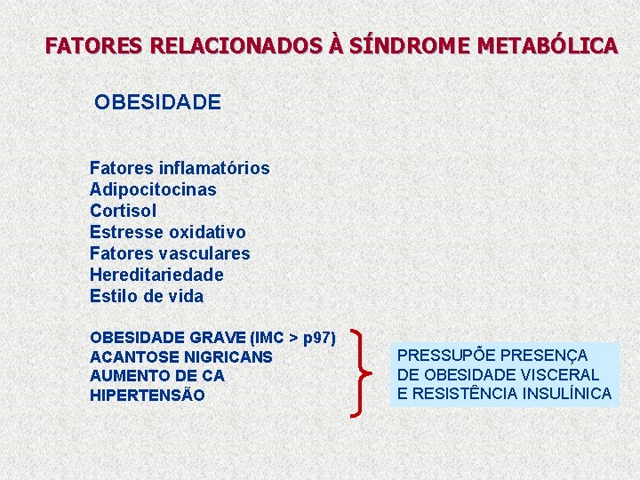 FATORES RELACIONADOS À SÍNDROME METABÓLICA OBESIDADE Fatores inflamatórios Adipocitocinas Cortisol Estresse oxidativo Fatores vasculares