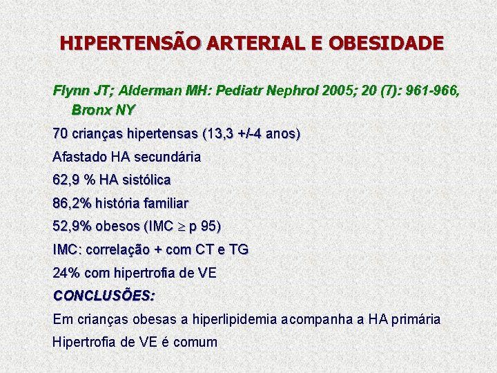 HIPERTENSÃO ARTERIAL E OBESIDADE Flynn JT; Alderman MH: Pediatr Nephrol 2005; 20 (7): 961