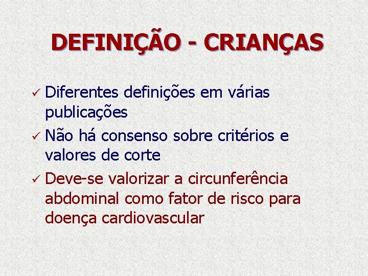 DEFINIÇÃO - CRIANÇAS Diferentes definições em várias publicações ü Não há consenso sobre critérios