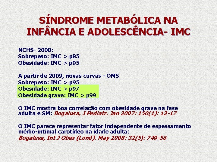 SÍNDROME METABÓLICA NA INF NCIA E ADOLESCÊNCIA- IMC NCHS- 2000: Sobrepeso: IMC > p