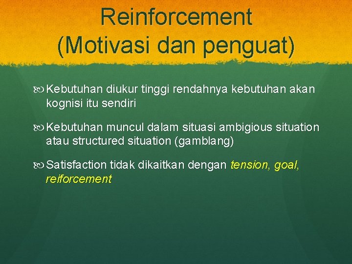 Reinforcement (Motivasi dan penguat) Kebutuhan diukur tinggi rendahnya kebutuhan akan kognisi itu sendiri Kebutuhan
