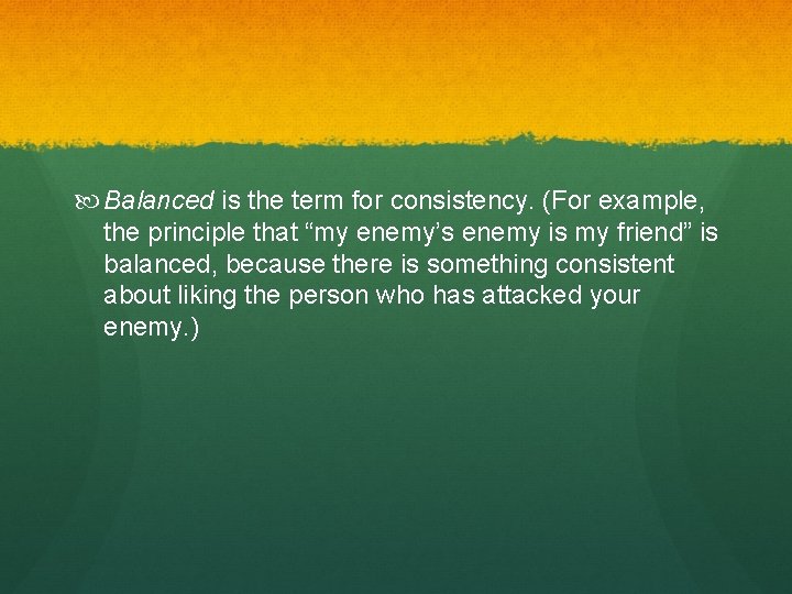  Balanced is the term for consistency. (For example, the principle that “my enemy’s