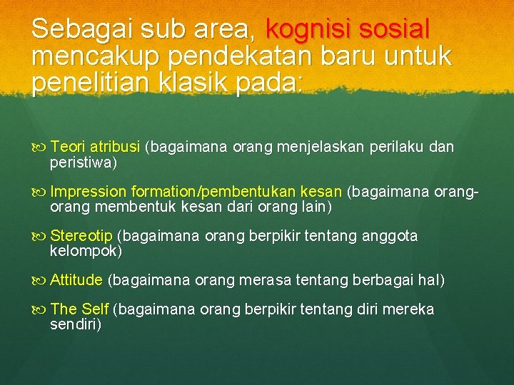 Sebagai sub area, kognisi sosial mencakup pendekatan baru untuk penelitian klasik pada: Teori atribusi