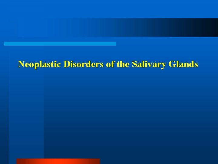 Neoplastic Disorders of the Salivary Glands 